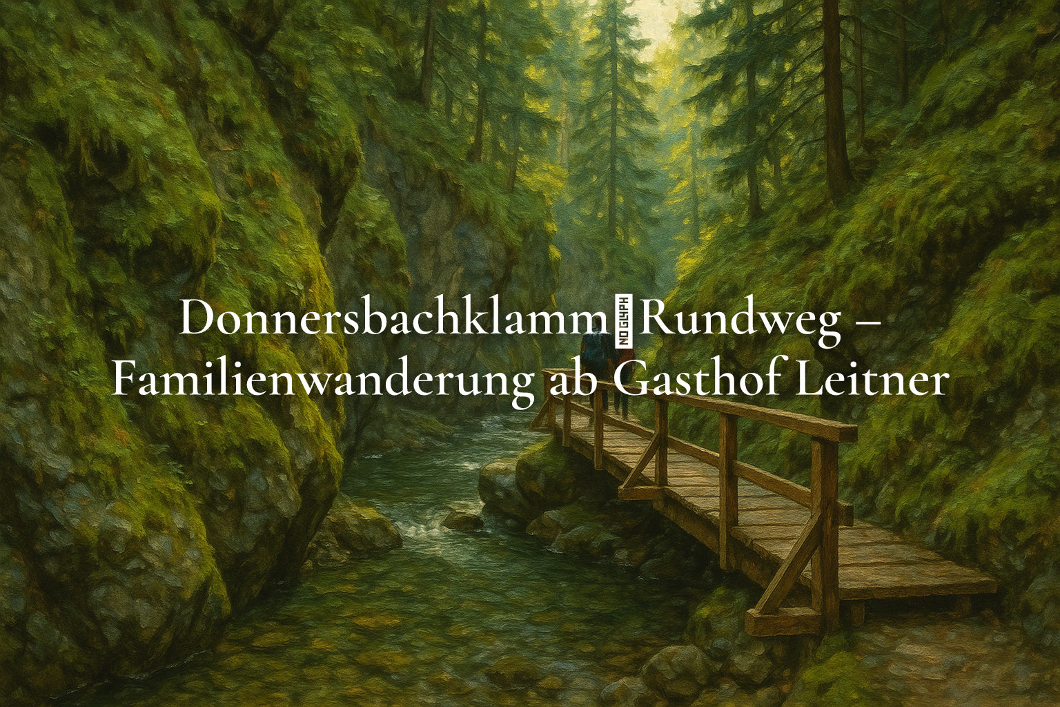 Donnersbachklamm‑Rundweg – Familienwanderung ab Gasthof Leitner